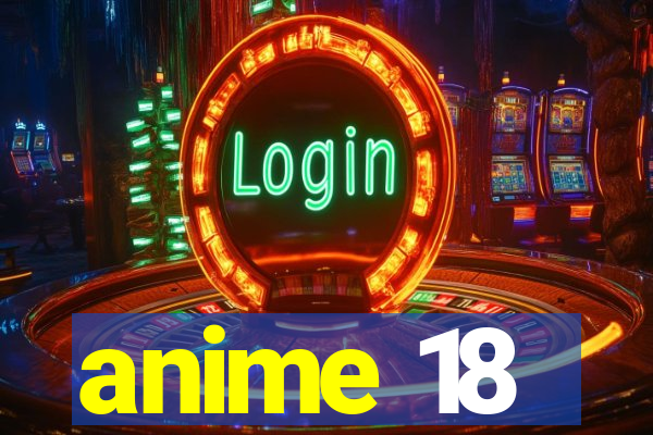 anime 18